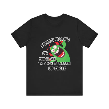 Enough Goofing T-shirt